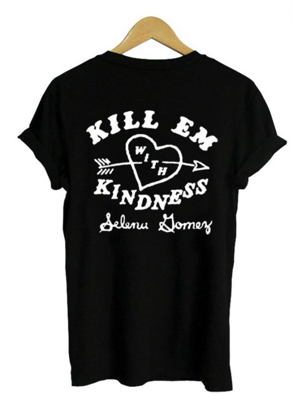 kill em with kindness t shirt