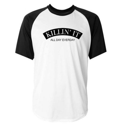 Killin It All Day Everyday Raglan Tshirt