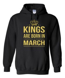 Kings Are Born In March Hoodie