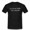 La vie est belle tshirt