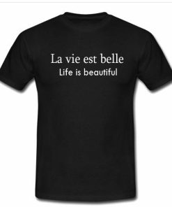 La vie est belle tshirt