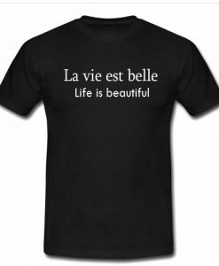 La vie est belle tshirt