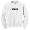 Leave Me Alone Sweatshirt