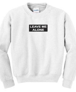 Leave Me Alone Sweatshirt