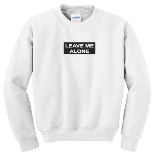 Leave Me Alone Sweatshirt