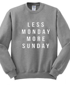 Less Monday More Sunday Sweatshirt