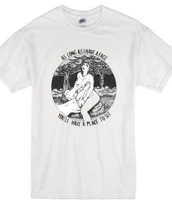 Long As I Have A  Face You Have A Place To Sit Tshirt