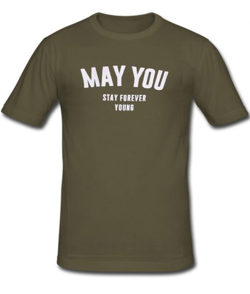 May You Stay Forever Young T shirt