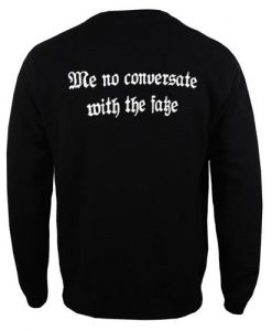 Me No Conversate With The Fake Sweatshirt Back