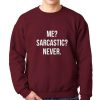 Me Sarcastic Never Sweatshirt