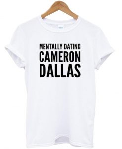 Mentally dating cameron tshirt