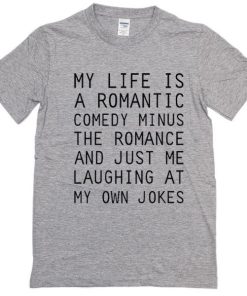 My Life Is A Romantic Comedy Tshirt