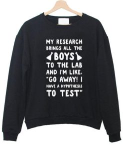 My research brings all the boys sweatshirt