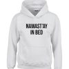 Namaste In Bed Hoodie