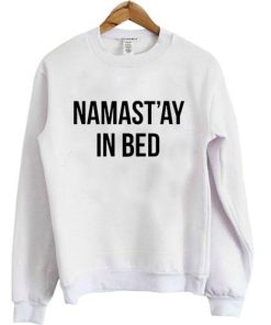 Namaste In Bed Sweatshirt