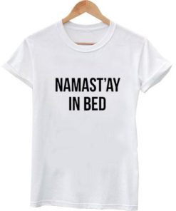 Namaste In Bed T shirt