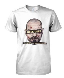 Neck Deep Breaking Bad History of Bad Decisions tshirt