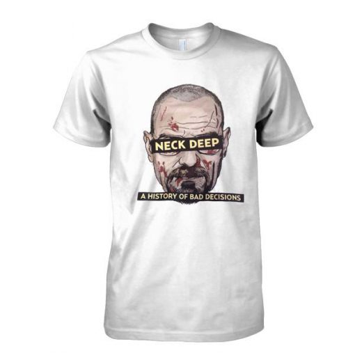 Neck Deep Breaking Bad History of Bad Decisions tshirt