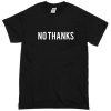 No Thanks Tshirt