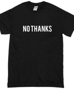 No Thanks Tshirt