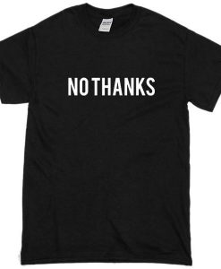 No Thanks Tshirt