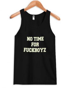 No Time For FuckBoyz Tanktop