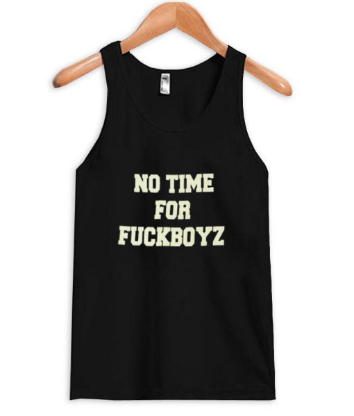 No Time For FuckBoyz Tanktop