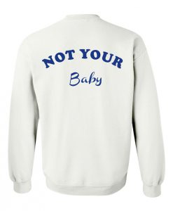 Not Your Baby sweatshirt back