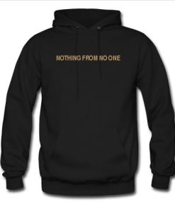 Nothing from no one Hoodie