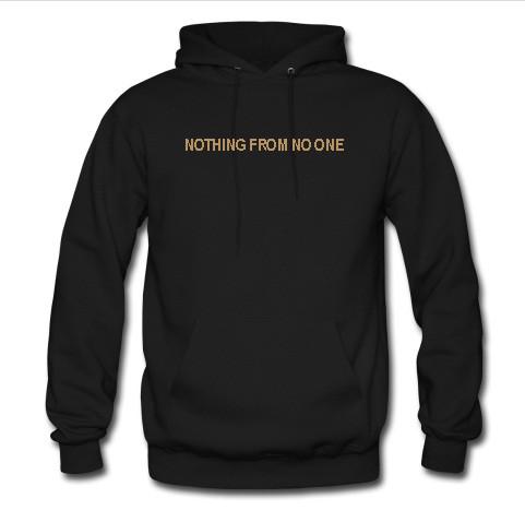 Nothing from no one Hoodie - Kendrablanca