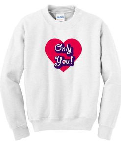 Only You Sweatshirt