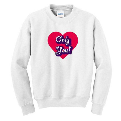 Only You Sweatshirt