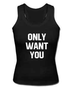 Only want you tanktop