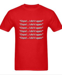 Oops I Did it Again Tshirt