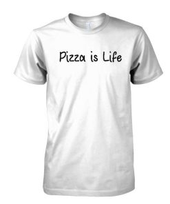 Pizza is Life tshirt