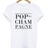 Pop The Champagne Tshirt