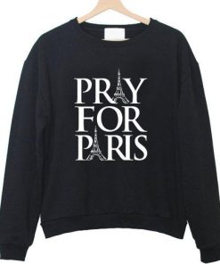 Pray For Paris france french god anti terror Sweatshirt