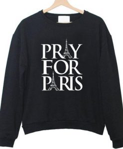 Pray For Paris france french god anti terror Sweatshirt