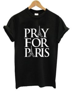 Pray For Paris shirt tshirt france french god anti terror T shirt
