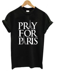 Pray For Paris shirt tshirt france french god anti terror T shirt