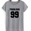 Problrems 99 T shirt