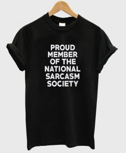 Proud Member Of The National Sarcasm Society T Shirt