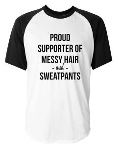 Proud Supporter Of Messy Hair And Sweatpants Raglan Tshirt