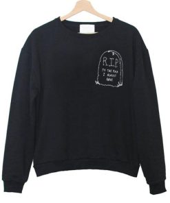 RIP To The Fuck I Almost Gave Sweatshirt