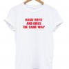 Raise boys and girls the same way T shirt