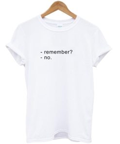 Remember No Tshirt