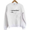 Remember Sweatshirt