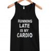 Running late is my cardio tanktop