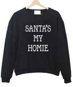Santa's My Homie Sweatshirt