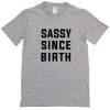 Sassy Since Birth Tshirt